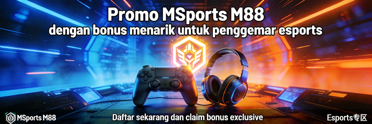 Promo MSports M88 dengan bonus menarik untuk penggemar esports